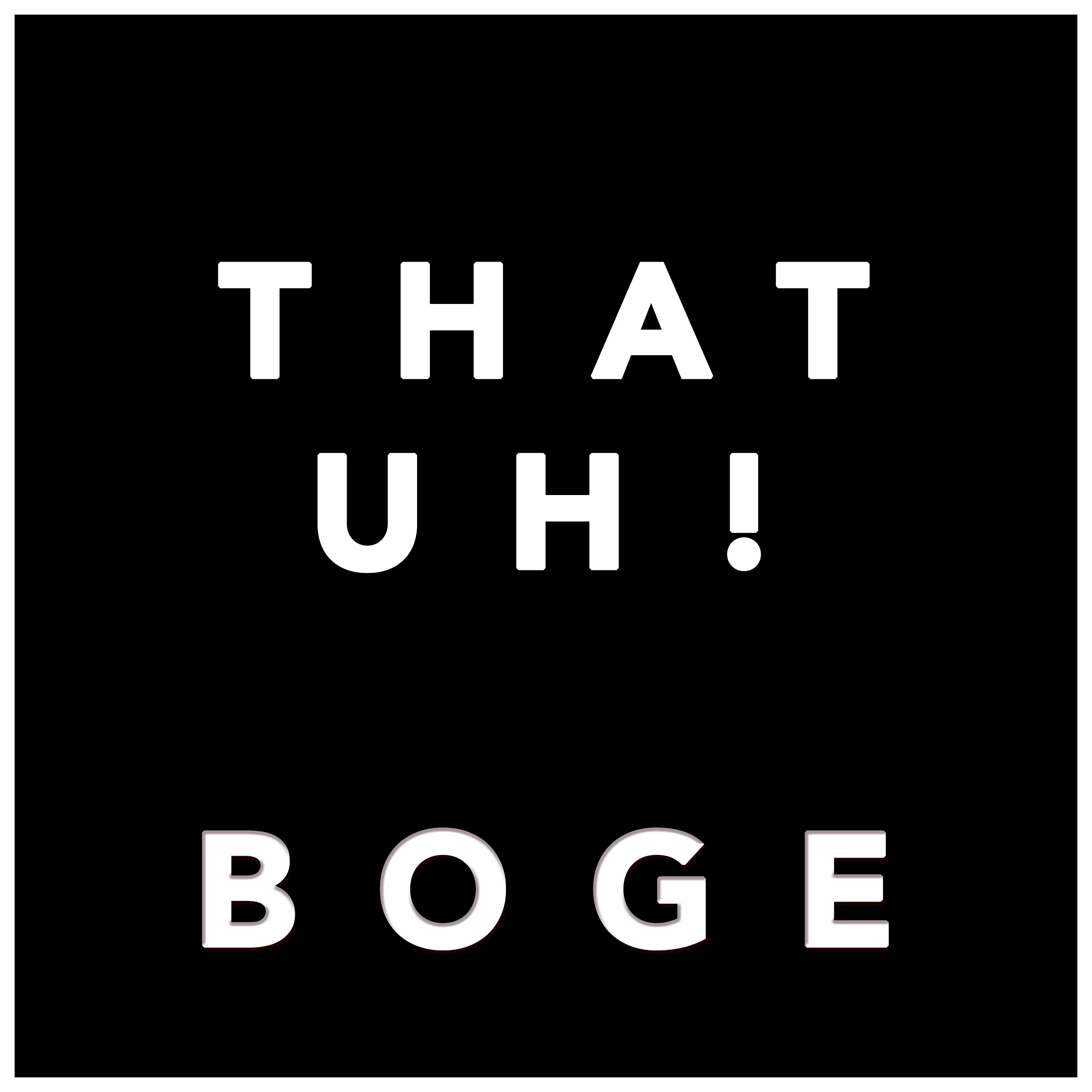 Boge -That Uh