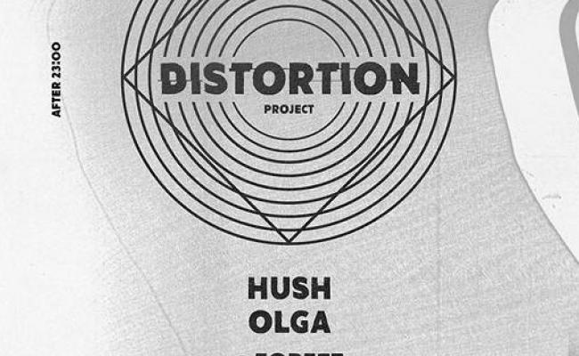 Distortion w/ Hush / Olga / Zorzet